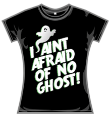 I AINT AFRAID OF NO GHOST!