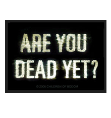 ARE YOU DEAD YET?
